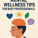10 Simple Mental Wellness Tips for Busy Professionals